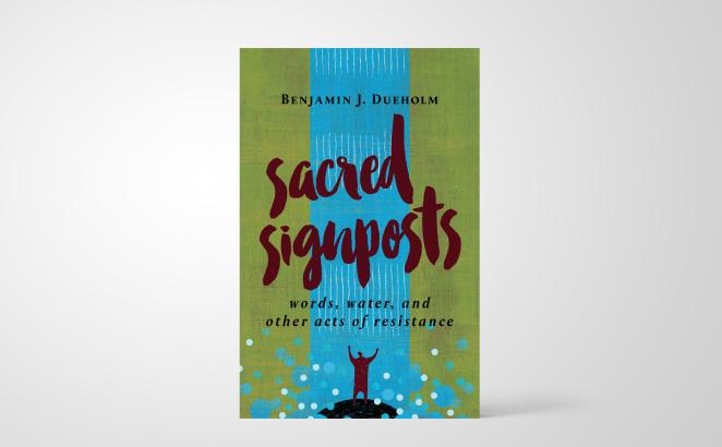 Sacred Signposts: Words, Water, and Other Acts of Resistance 