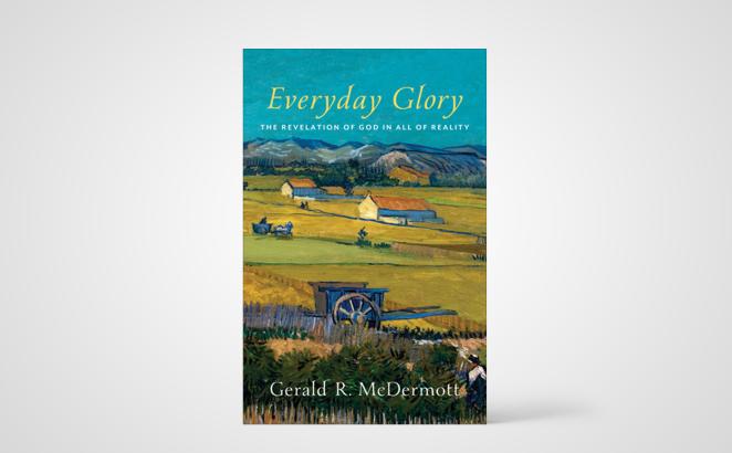 Everyday Glory: The Revelation of God in All of Reality