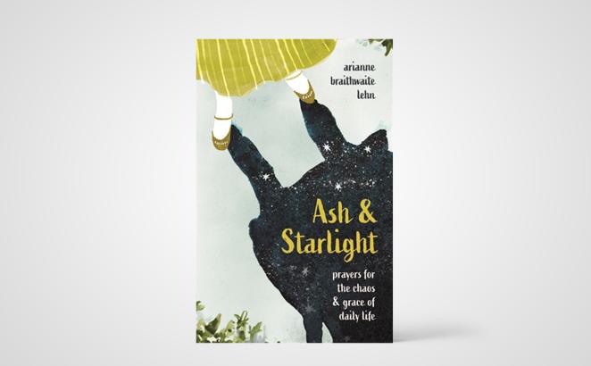 Ash & Starlight: Prayers for the Chaos & Grace of Daily Life 
