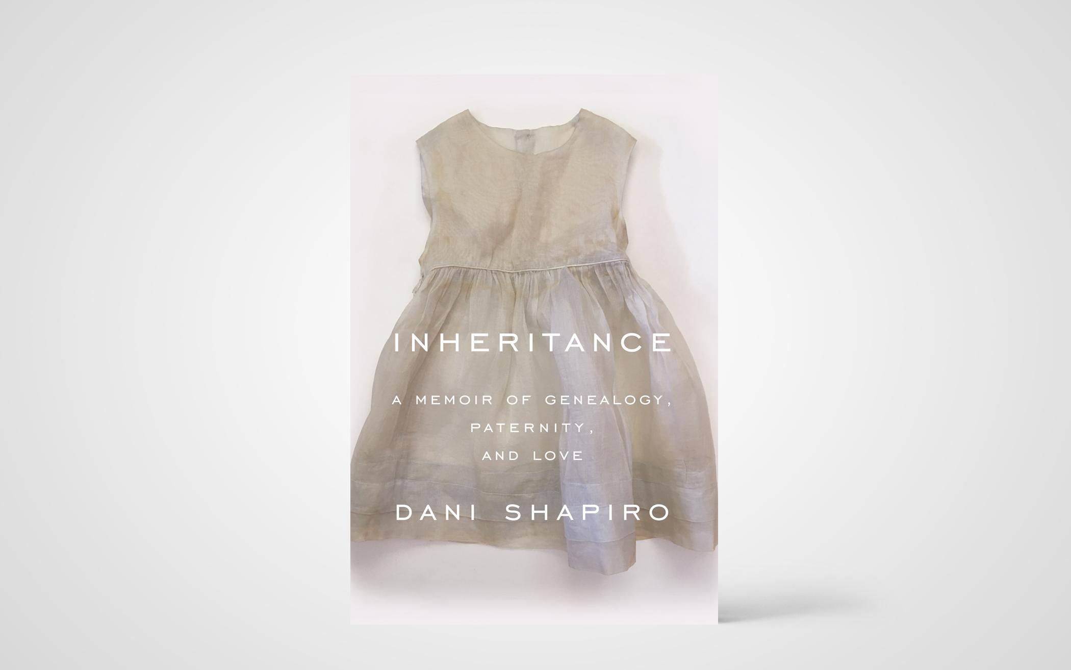 dani shapiro inheritance a memoir of genealogy paternity and love